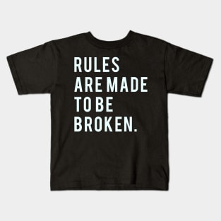 Rules are made to be broken Kids T-Shirt